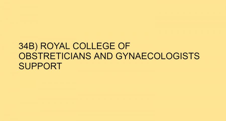 34B) ROYAL COLLEGE OF OBSTRETICIANS AND GYNAECOLOGISTS SUPPORT