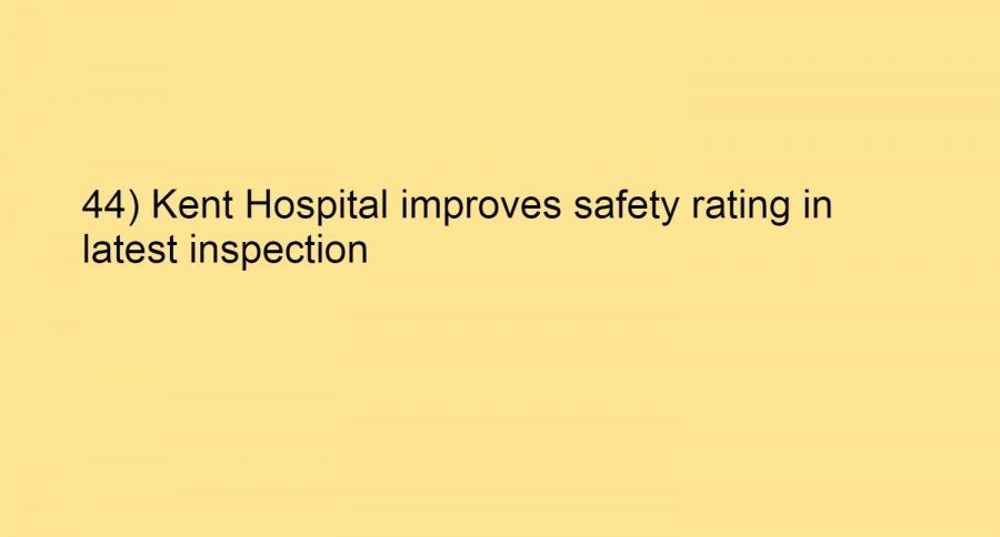 44) Kent Hospital improves safety rating in latest inspection