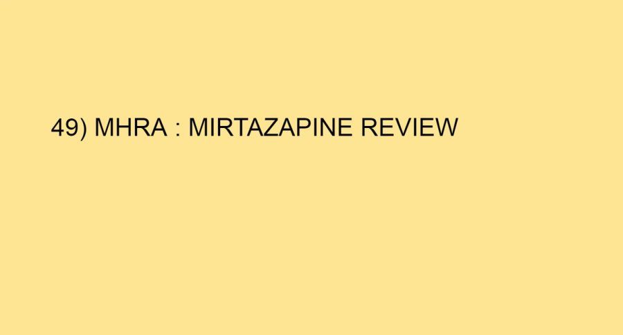 49) MHRA : MIRTAZAPINE REVIEW