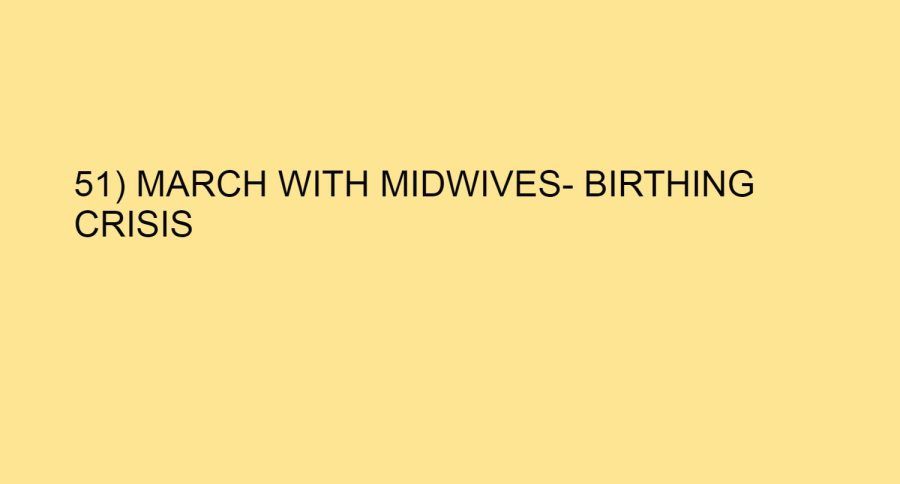 51) MARCH WITH MIDWIVES- BIRTHING CRISIS