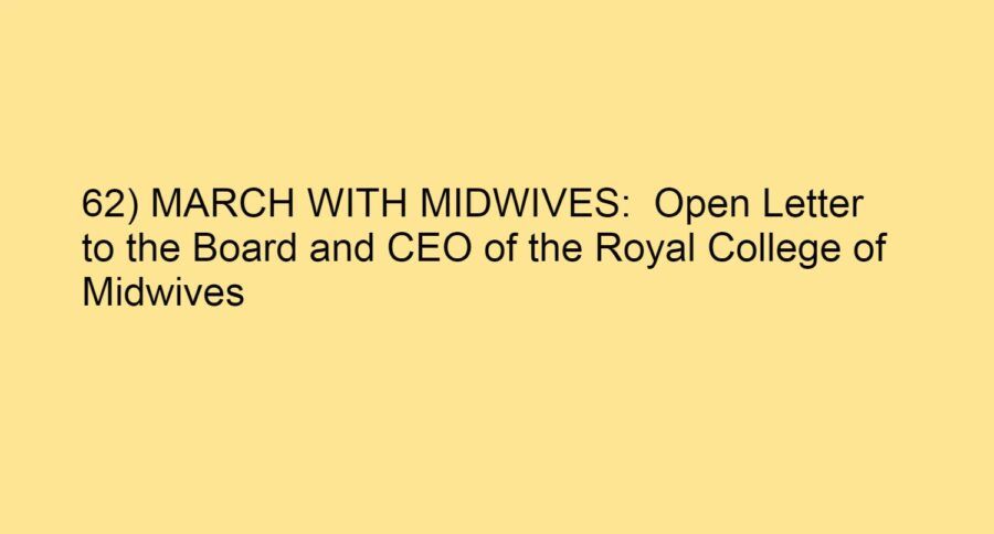 62) MARCH WITH MIDWIVES:  Open Letter to the Board and CEO of the Royal College of Midwives