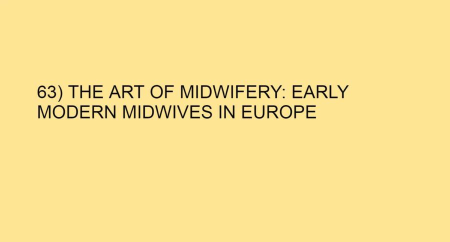 63) THE ART OF MIDWIFERY: EARLY MODERN MIDWIVES IN EUROPE