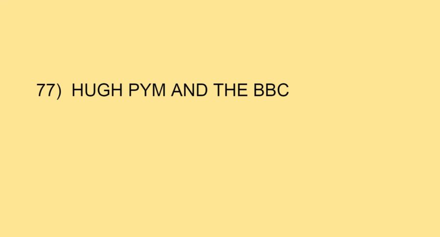 77) HUGH PYM AND THE BBC