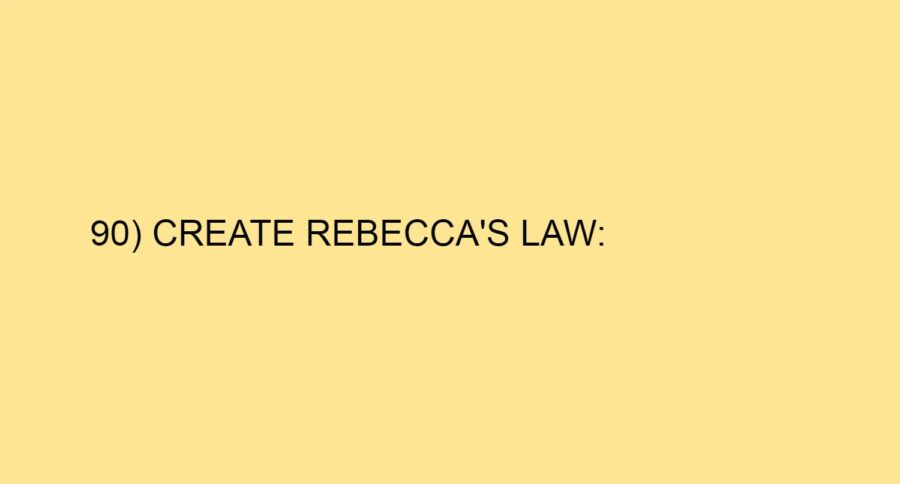 90) CREATE REBECCA’S LAW