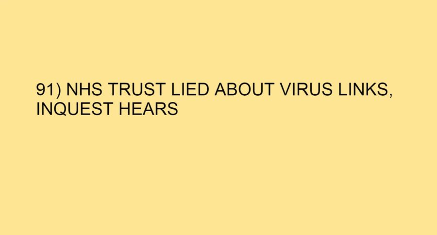 91) NHS TRUST LIED ABOUT VIRUS LINKS, INQUEST HEARS