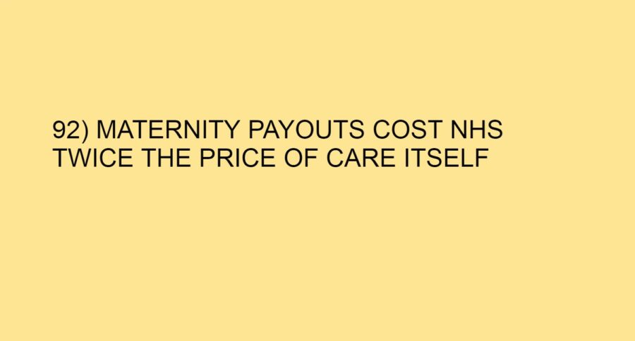 92) MATERNITY PAYOUTS COST NHS TWICE THE PRICE OF CARE ITSELF