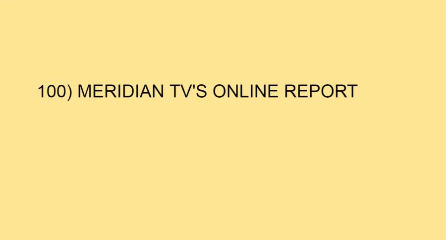 100) MERIDIAN TV’S ONLINE REPORT