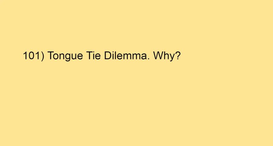 101) Tongue Tie Dilemma