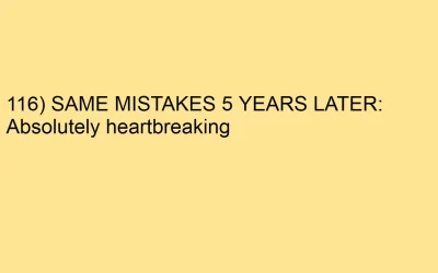 116) SAME MISTAKES 5 YEARS LATER Absolutely heart breaking