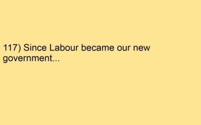 117) Since Labour became our new government